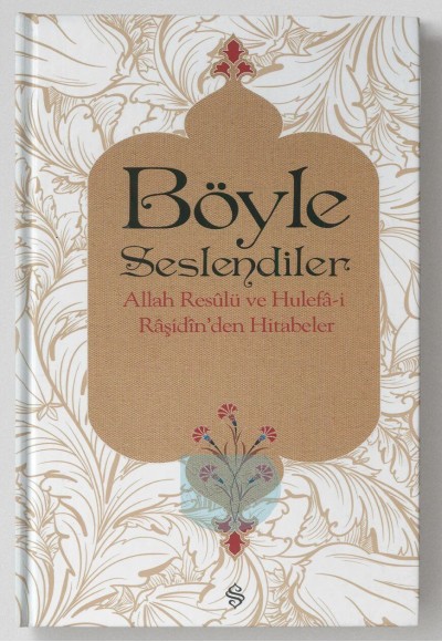 Böyle Seslendiler  Allah Rasulu ve Hulefa-i Raşidin'den Hitabeler