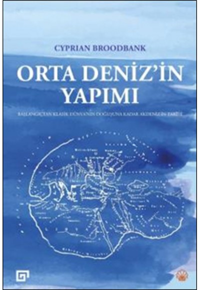 Orta Deniz’in Yapımı  Başlangıçtan Klasik Dünya’nın Doğuşuna Kadar Akdeniz’in Tarihi