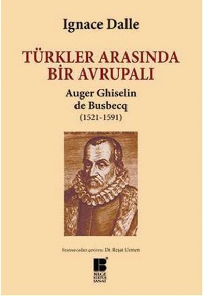 Türkler Arasında Bir Avrupalı Auger Ghiselin de Busbecq (1521-1591)