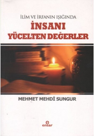 İlim İrfanın Işığında İnsanı Yücelten Değerler