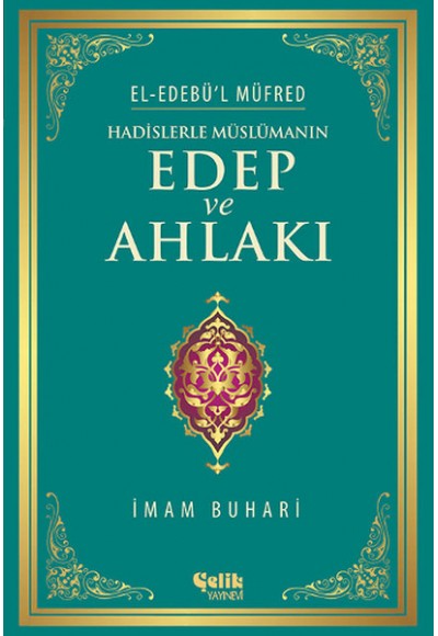 Hadislerle Müslümanın Edep ve Ahlakı - el-Edebü'l Müfred (ciltli)