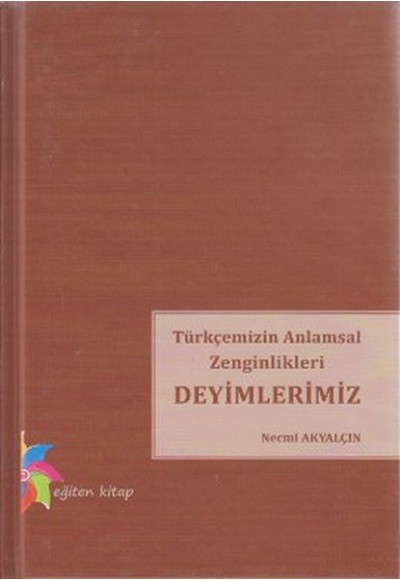 Türkçemizin Anlamsal Zenginlikleri Deyimlerimiz