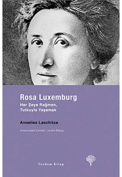 Rosa Luxemburg - Her Şeye Rağmen, Tutkuyla Yaşamak