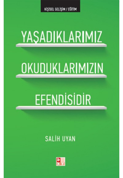 Yaşadıklarımız Okuduklarımızın Efendisidir