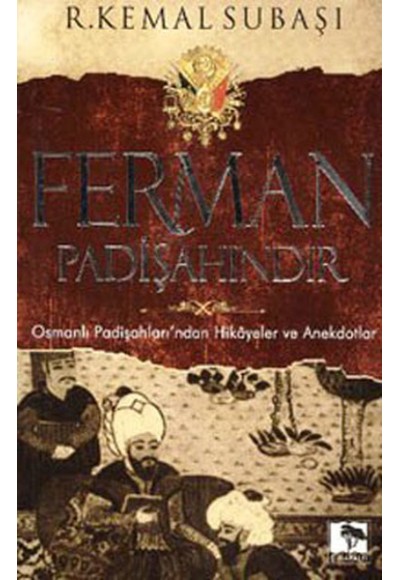 Ferman Padişahındır  Osmanlı Padişahları'ndan Hikayeler ve Anekdotlar