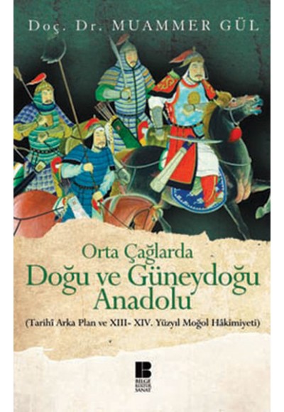 Orta Çağlarda Doğu ve Güneydoğu Anadolu  Tarihi Arka Plan ve XIII-XIV. Yüzyıl Moğol Hakimiyeti