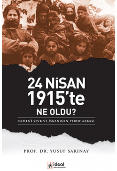 24 Nisan 1915'te Ne Oldu?  Ermeni Sevk ve İskanının Perde Arkası