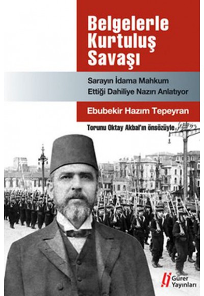 Belgelerle Kurtuluş Savaşı  Sarayın İdama Mahkum Ettiği Dahiliye Nazırı Anlatıyor