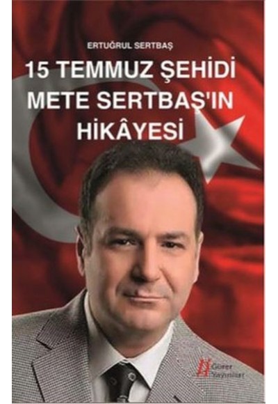 15 Temmuz Şehidi Mete Sertbaş'ın Hikayesi