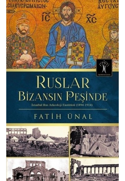 Ruslar Bizansın Peşinde  İstanbul Rus Arkeolojisi Enstitüsü (1894-1914)