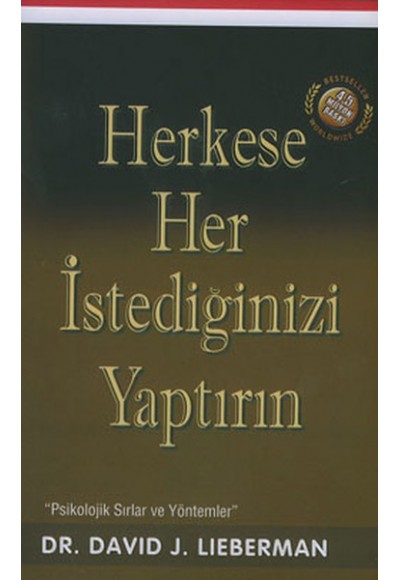 Herkese Her İstediğinizi Yaptırın / Psikolojik Sırlar ve Yöntemler