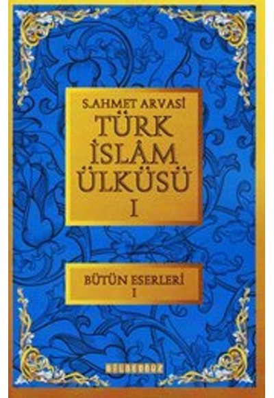 Türk İslam Ülküsü 1 / Bütün Eserleri 1