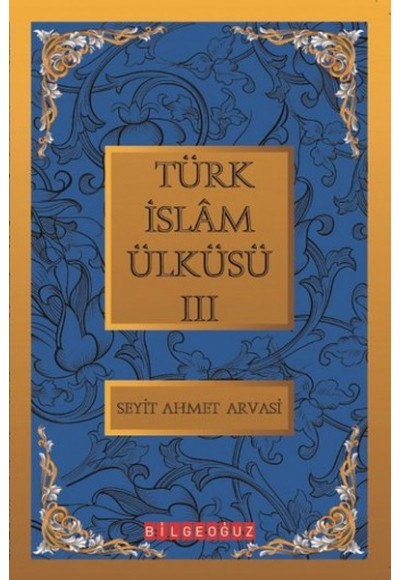 Türk İslam Ülküsü 3 / Bütün Eserleri 3