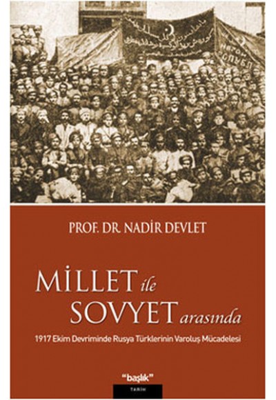 Millet ile Sovyet Arasında  1917 Ekim Devriminde Rusya Türklerinin Varoluş Mücadelesi