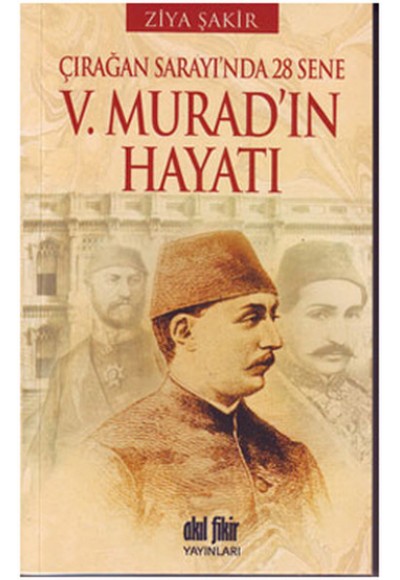 V. Murad'ın Hayatı  Çırağan Sarayı'nda 28 Sene