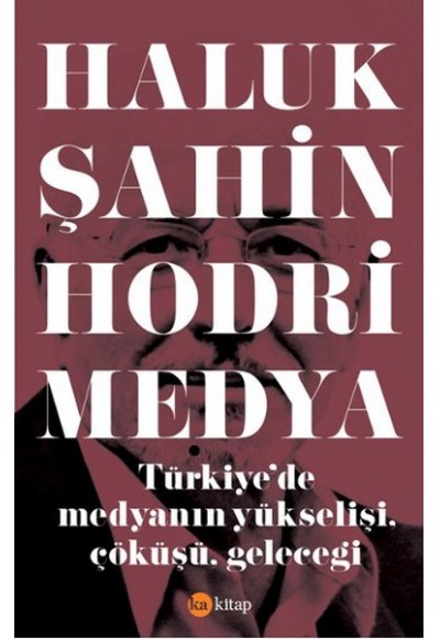 Hodri Medya  Türkiye'de Medyanın Yükselişi, Çöküşü, Geleceği