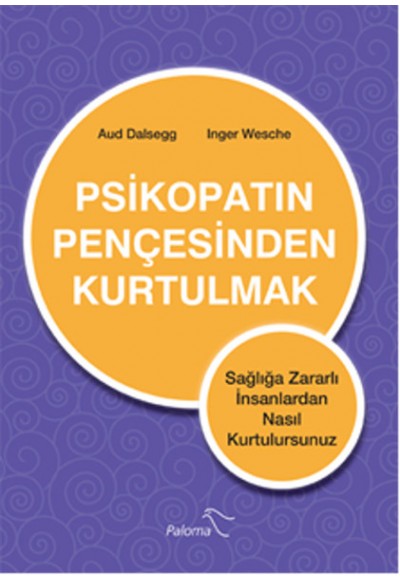 Psikopatın Pençesinden Kurtulmak  Sağlığa Zararlı İnsanlardan Nasıl Kurtulursunuz