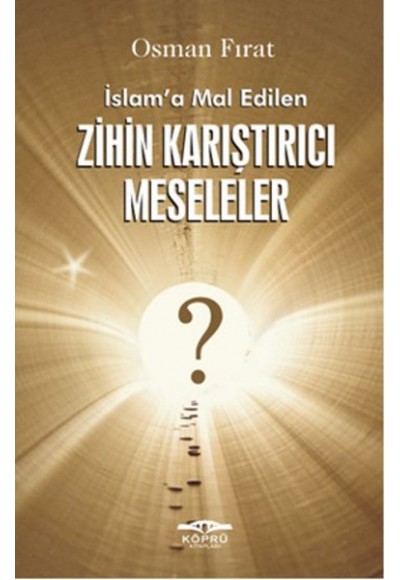 İslam’a Mal Edilen Zihin Karıştırıcı Meseleler