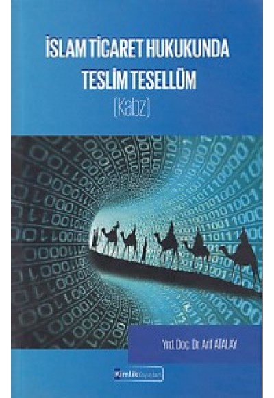 İslam Ticaret Hukukunda Teslim Tesellüm (Kabz)