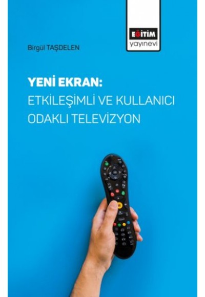 Yeni Ekran: Etkileşimli ve Kullanıcı Odaklı Televizyon