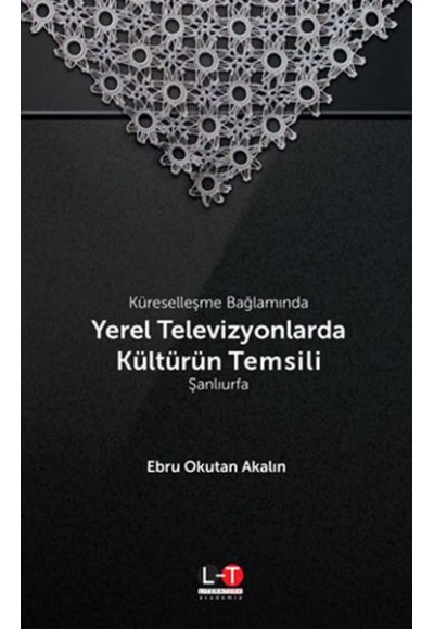 Küreselleşme Bağlamında Yerel Televizyonlarda Kültürün Temsili - Şanlıurfa