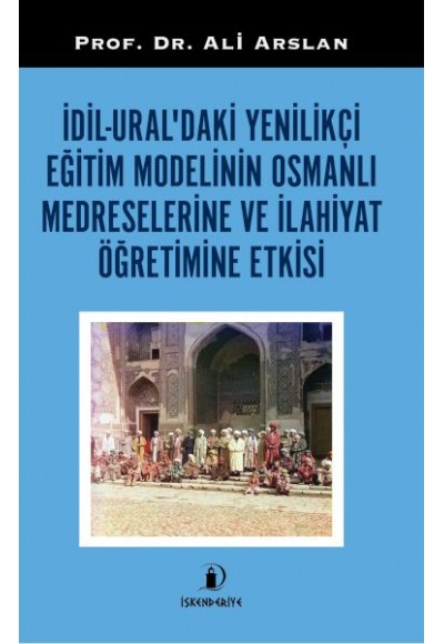 İdil-Ural’daki Yenilikçi Eğitim Modelinin Osmanlı Medreselerine Ve İlahiyat Öğretimine Etkisi