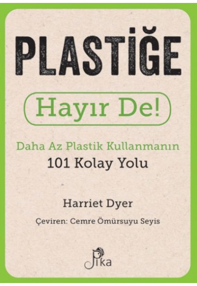 Plastiğe Hayır De! - Daha Az  Plastik Kullanmanın 101 Kolay Yolu