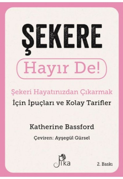 Şekere Hayır De! - Şekeri  Hayatınızdan Çıkarmak için İpuçları ve  Kolay Tarifler