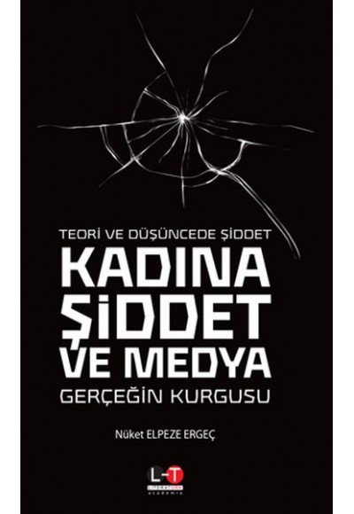 Teori ve Düşüncede Şiddet Kadına Şiddet ve Medya - Gerçeğin Kurgusu