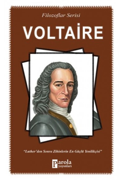 Voltaire - Filozoflar Serisi - Luther'den Sonra Zihinlerin En Güçlü Yenilikçisi