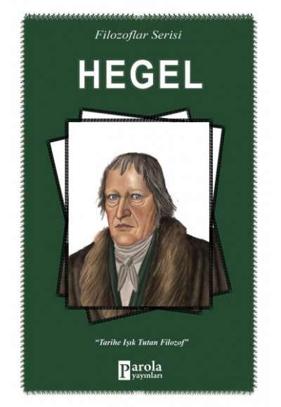 Hegel - Filozoflar Serisi - Tarihe Işık Tutan Filozof