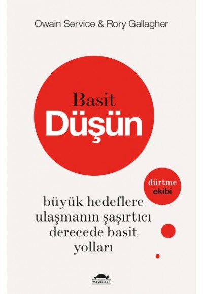 Basit Düşün - Büyük Hedeflere Ulaşmanın Şaşırtıcı Derecede Basit Yolları