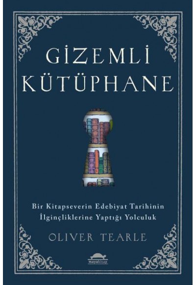 Gizemli Kütüphane - Bir Kitapseverin Edebiyat Tarihinin İlginçliklerine Yaptığı Yolculuk