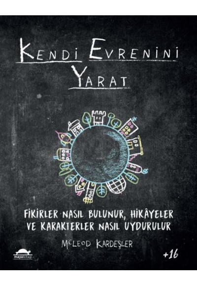 Kendi Evrenini Yarat - Fikirler Nasıl Bulunur, Hikayeler ve Karakterler Nasıl Uydurulur