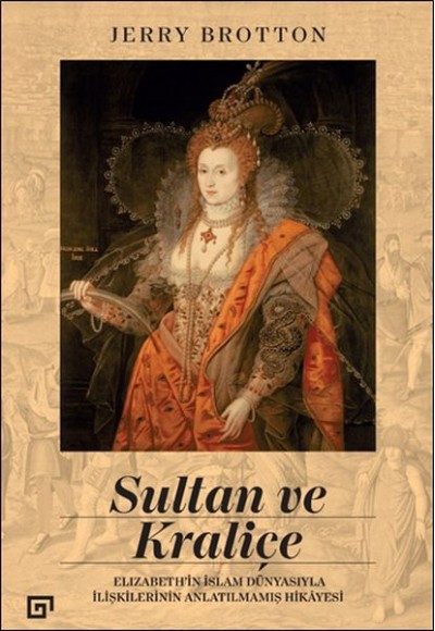 Sultan ve Kraliçe Elizabeth’in İslam Dünyasıyla İlişkilerinin Anlatılmamış Hikayesi