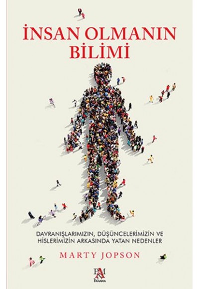 İnsan Olmanın Bilimi - Düşüncelerimizin ve Hislerimizin Arkasında Yatan Nedenler