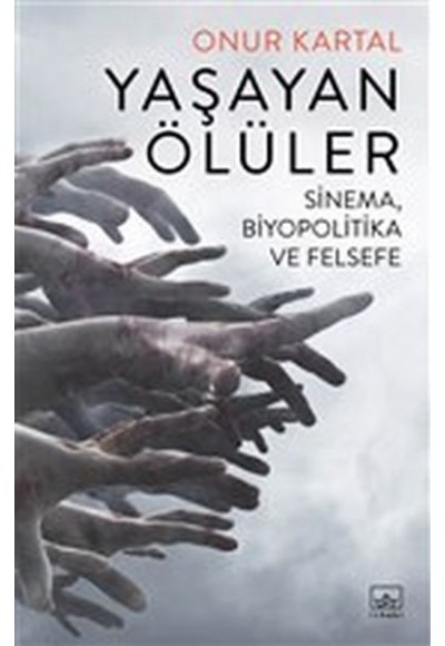 Yaşayan Ölüler - Sinema Biyopolitika ve Felsefe