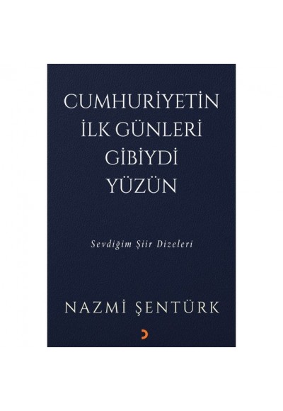 Cumhuriyetin İlk Günleri Gibiydi Yüzün - Sevdiğim Şiir Dizeleri