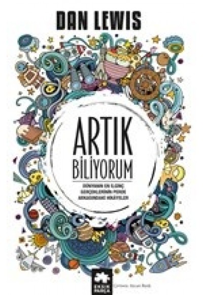 Artık Biliyorum - Dünyanın En ilginç Gerçeklerinin Perde Arkasındaki Hikayeler