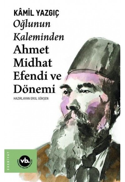 Oğlunun Kaleminden Ahmet Midhat Efendi ve Dönemi