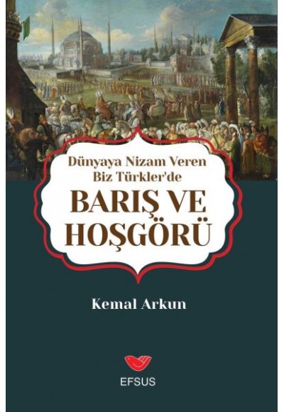 Dünyaya Nizam Veren Biz Türkler’de Barış ve Hoşgörü