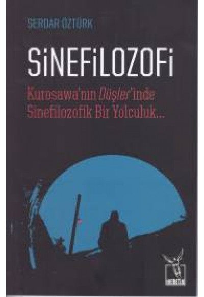 Sinefilozofi - Kurosawanın Düşlerinde Sinefilozofik Bir Yolculuk