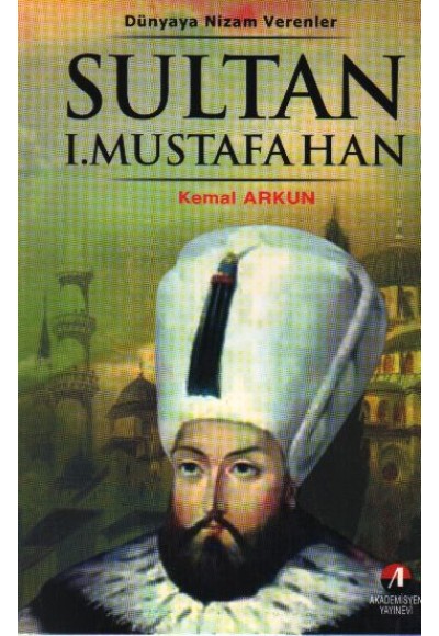 Sultan I. Mustafa Han  Dünyaya Nizam Verenler