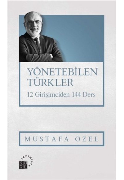 Yönetebilen Türkler - 12 Girişimciden 144 Ders