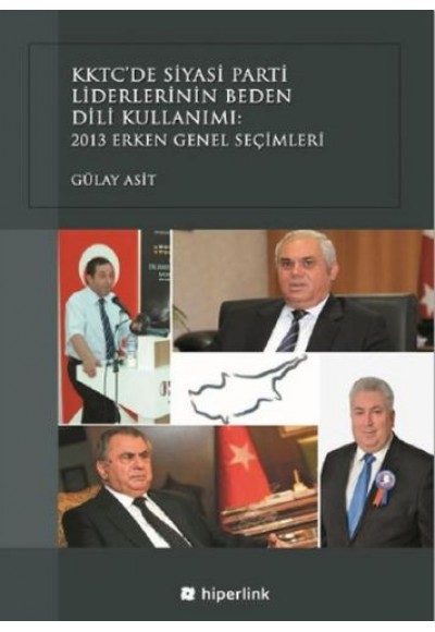 KKTC’de Siyasi Parti Liderlerinin Beden Dili Kullanımı - 2013 Erken Genel Seçimleri