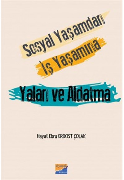 Sosyal Yaşamdan İş Yaşamına Yalan ve Aldatma