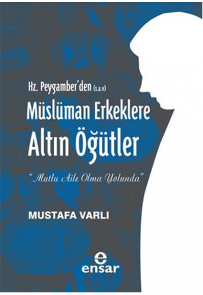 Hz. Peygamberden (S.A.V) Müslüman Erkeklere Altın Öğütler