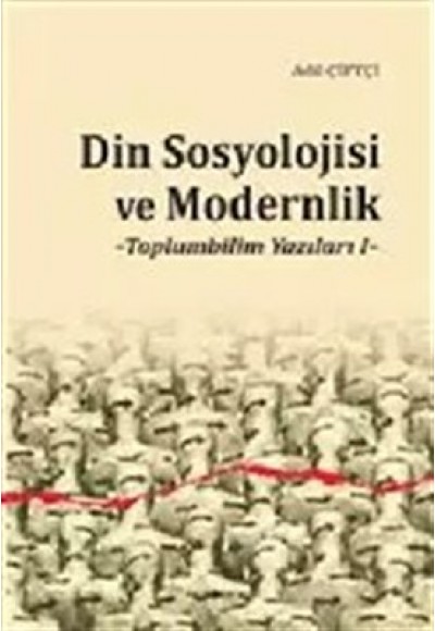 Din Sosyolojisi ve Modernlik - Toplumbilim Yazıları I