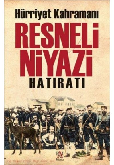 Hürriyet Kahramanı Resneli Niyazi Hatıratı