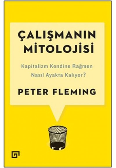 Çalışmanın Mitolojisi: Kapitalizm Kendine Rağmen Nasıl Ayakta Kalıyor?